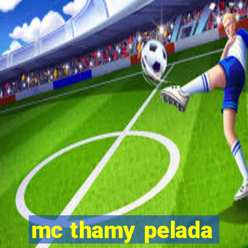 mc thamy pelada